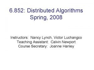 6 852 Distributed Algorithms Spring 2008 Instructors Nancy