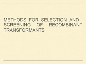 Selection of recombinants and transformants