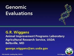 Genomic Evaluations G R Wiggans Animal Improvement Programs