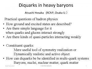 Diquarks in heavy baryons Atsushi HosakaRCNP Osaka U