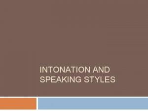 INTONATION AND SPEAKING STYLES What is Intonation Intonation