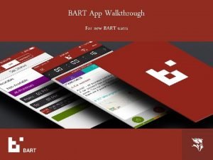 BART App Walkthrough For new BART users Our