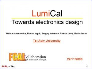 Lumi Cal Towards electronics design Halina Abramowicz Ronen