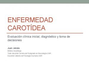 ENFERMEDAD CAROTDEA Evaluacin clnica inicial diagnstico y toma