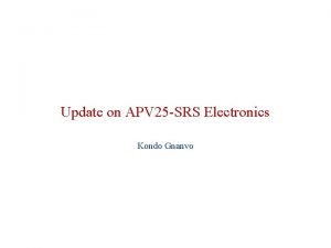 Update on APV 25 SRS Electronics Kondo Gnanvo