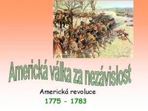 Americk revoluce 1775 1783 Co pedchzelo Sedmilet vlka