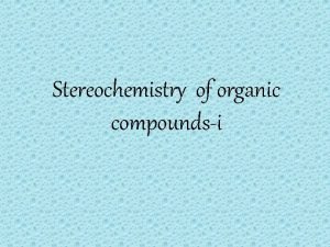Stereochemistry of organic compoundsi Stereochemistry Stereochemistry a subdiscipline