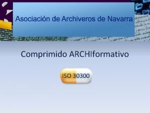 Comprimido ARCHIformativo ISO 30300 Comprimido ARCHIformativo Normas ISO
