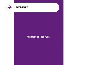 INTERNET Internetski servisi PROF IL Kada smo na