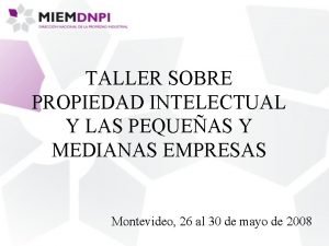 TALLER SOBRE PROPIEDAD INTELECTUAL Y LAS PEQUEAS Y