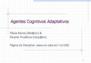 Agentes Cognitivos Adaptativos Flvia Barros fabcin Ricardo Prudncio