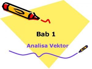 Bab 1 Analisa Vektor Notasi Vektor Vektor A