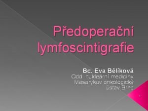 Pedoperan lymfoscintigrafie Bc Eva Blkov Odd nuklern medicny