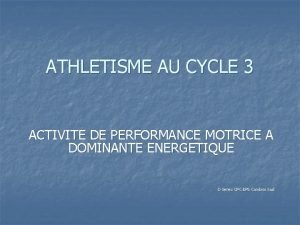 ATHLETISME AU CYCLE 3 ACTIVITE DE PERFORMANCE MOTRICE