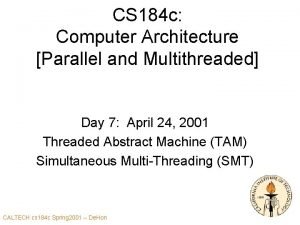 CS 184 c Computer Architecture Parallel and Multithreaded