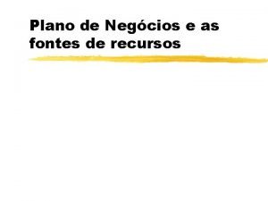 Plano de Negcios e as fontes de recursos