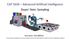 CAP 5636 Advanced Artificial Intelligence Bayes Nets Sampling