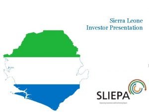 Sierra Leone Investor Presentation R CONFIDENTIAL Sierra Leone