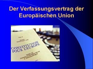 Der Verfassungsvertrag der Europischen Union berblick I Entstehung