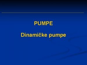 PUMPE Dinamike pumpe Dinamike pumpe CENTRIFUGALNE I AKSIJALNE