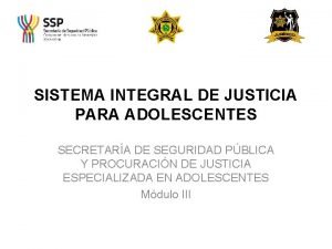 SISTEMA INTEGRAL DE JUSTICIA PARA ADOLESCENTES SECRETARA DE