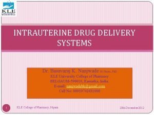 INTRAUTERINE DRUG DELIVERY SYSTEMS Dr Basavaraj K Nanjwade