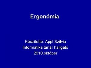 Ergonmia Ksztette Appl Szilvia Informatika tanr hallgat 2010