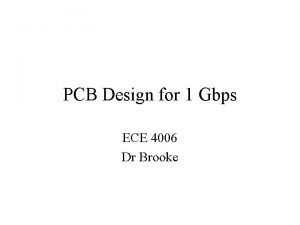 PCB Design for 1 Gbps ECE 4006 Dr