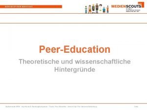 WORKSHOP PEERBERATUNG PeerEducation Theoretische und wissenschaftliche Hintergrnde Medienscouts