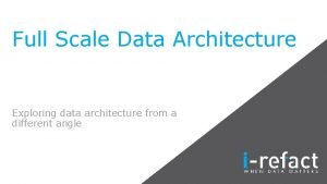 Full Scale Data Architecture Exploring data architecture from