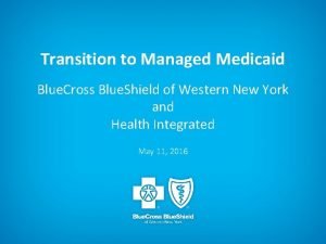 Transition to Managed Medicaid Blue Cross Blue Shield