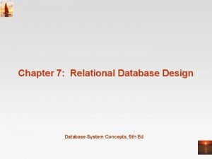 Chapter 7 Relational Database Design Database System Concepts