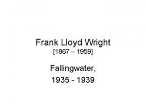 Frank Lloyd Wright 1867 1959 Fallingwater 1935 1939