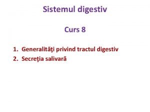 Sistemul digestiv Curs 8 1 Generaliti privind tractul