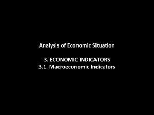 Analysis of Economic Situation 3 ECONOMIC INDICATORS 3