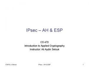 IPsec AH ESP CS 470 Introduction to Applied