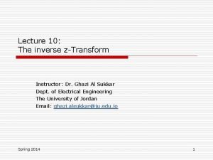 Lecture 10 The inverse zTransform Instructor Dr Ghazi