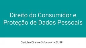 Direito do Consumidor e Proteo de Dados Pessoais