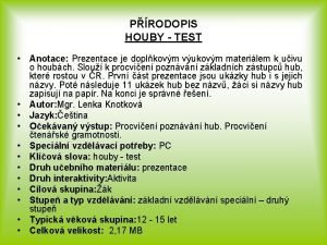 PRODOPIS HOUBY TEST Anotace Prezentace je doplkovm vukovm