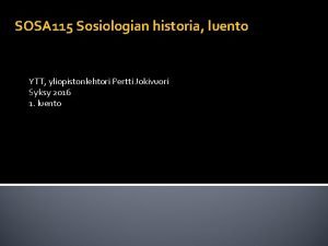 SOSA 115 Sosiologian historia luento YTT yliopistonlehtori Pertti