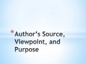 Identifying the authors source viewpoint and purpose will