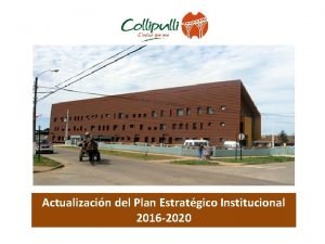 Actualizacin del Plan Estratgico Institucional 2016 2020 Collipulli