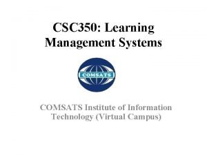 CSC 350 Learning Management Systems COMSATS Institute of