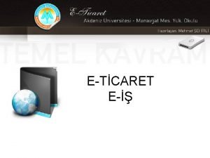 ETCARET E NTERNET NEDR ETicaret Nedir Elektronik ticaret