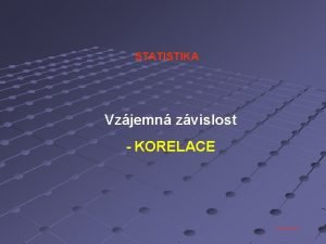 STATISTIKA Vzjemn zvislost KORELACE Tom Vespa SKOK DALEK