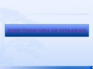 ESPECTROSCOPIA DE INFRAROJO IR Introduccin DEFINICION LUZ 3