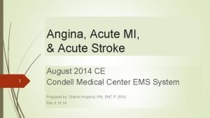 Angina Acute MI Acute Stroke 1 August 2014