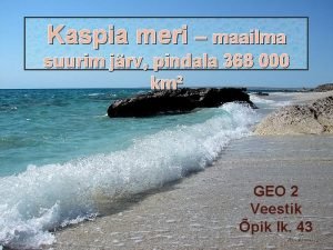 Kaspia meri maailma suurim jrv pindala 368 000