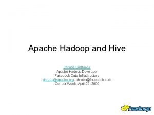Apache Hadoop and Hive Dhruba Borthakur Apache Hadoop