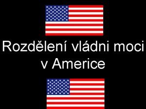 Rozdlen vldni moci v Americe Oddlen moc stava